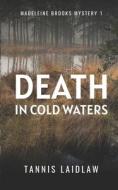 Death in Cold Waters: A gripping psychological suspense murder mystery full of twists di Tannis Laidlaw edito da LIGHTNING SOURCE INC