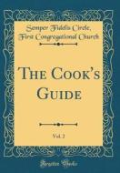 The Cook's Guide, Vol. 2 (Classic Reprint) di Semper Fidelis Circle First Con Church edito da Forgotten Books