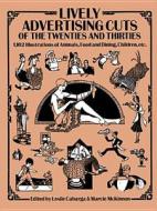 Lively Advertising Cuts of the Twenties and Thirties: 1,102 Illustrations of Animals, Food and Dining, Children, Etc. di Leslie E. Cabarga edito da Dover Publications