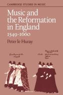 Music and the Reformation in England 1549 1660 di Peter Le Huray edito da Cambridge University Press