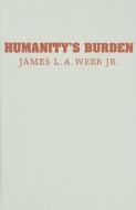 Humanity's Burden di Jr. Webb edito da Cambridge University Press