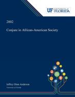 Conjure in African-American Society di Jeffrey Anderson edito da Dissertation Discovery Company