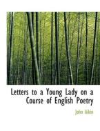Letters To A Young Lady On A Course Of English Poetry di John Aikin edito da Bibliolife