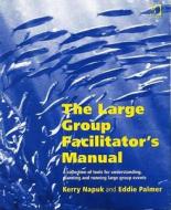 The Large Group Facilitator's Manual di Kerry Napuk, Eddie Palmer edito da Taylor & Francis Ltd