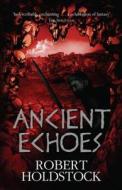 Ancient Echoes di Robert Holdstock edito da Orion Publishing Co