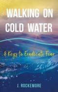 Walking On Cold Water: 8 Keys To Eradica di JASMIN ROCKEMORE edito da Lightning Source Uk Ltd