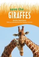Save The...Giraffes di Anita Sanchez, Chelsea Clinton edito da PHILOMEL