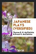 Japanese Plays (Versified) di Thomas R. H. McClatchie, Ernest S. McClatchie edito da LIGHTNING SOURCE INC