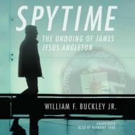 Spytime: The Undoing of James Jesus Angleton di William F. Buckley edito da Blackstone Audiobooks