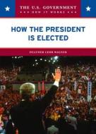 Wagner, H:  How the President is Elected di Heather Lehr Wagner edito da Chelsea House Publishers