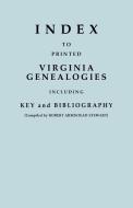 Index to Printed Virginia Genealogies, Including Key and Bibliography di Robert Armistead Stewart edito da Clearfield