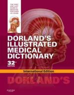Dorland's Illustrated Medical Dictionary di W A Newman Dorland edito da Elsevier Health Sciences