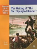 The Writing of "The Star-Spangled Banner" di Scott Ingram edito da World Almanac Library