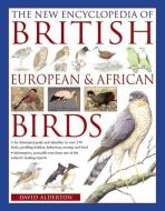 The New Encyclopedia of British, European & African Birds di David Alderton edito da Anness Publishing