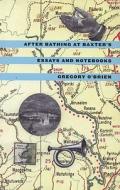 After Bathing at Baxter's: Essays and Notebooks di Gregory O'Brien edito da VICTORIA UNIV PR