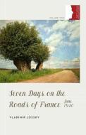 Seven Days on the Roads of France, June 1940 di Vladimir Lossky edito da St Vladimir's Seminary Press,U.S.