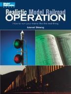 Realistic Model Railroad Operation: How to Run Your Trains Like the Real Thing di Lionel Strang, Tony Koester edito da Kalmbach Publishing Company