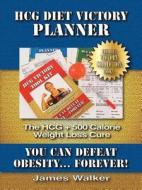 Hcg Diet Victory Planner di James Walker edito da GREATNEWSPRESS.COM