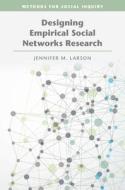 Designing Empirical Social Networks Research di Jennifer M Larson edito da Cambridge University Press