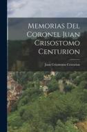 Memorias del Coronel Juan Crisostomo Centurion di Juan Crisostomo Centurion edito da LEGARE STREET PR
