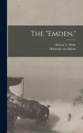 The Emden, di Hellmuth von Mücke, Helene S. White edito da LEGARE STREET PR