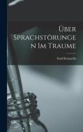 Über Sprachstörungen Im Traume di Emil Kraepelin edito da LEGARE STREET PR