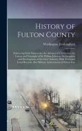 History of Fulton County: Embracing Early Discoveries, the Advance of Civilization, the Labors and Triumphs of Sir William Johnson, the Inceptio di Washington Frothingham edito da LEGARE STREET PR