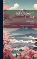 Japan [And China]: Its History, Arts and Literature di Frank Brinkley edito da LEGARE STREET PR