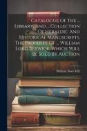 Catalogue Of The ... Library, And ... Collection Of Heraldic And Historical Manuscripts, The Property Of ... William Lord Berwick, Which Will Be Sold edito da Creative Media Partners, LLC