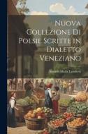 Nuova Collezione Di Poesie Scritte in Dialetto Veneziano di Antonio Maria Lamberti edito da Creative Media Partners, LLC