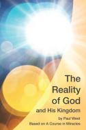 The Reality of God and His Kingdom di Paul West edito da Paul West