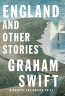 England and Other Stories di Graham Swift edito da Knopf Publishing Group