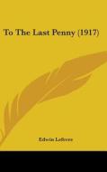To the Last Penny (1917) di Edwin Lefevre edito da Kessinger Publishing