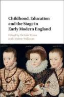 Childhood, Education and the Stage in Early Modern England di EDITED BY RICHARD PR edito da Cambridge University Press