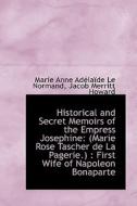 Historical And Secret Memoirs Of The Empress Josephine di Marie Anne Adlade Le Normand edito da Bibliolife