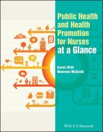 Public Health and Health Promotion for Nurses at a Glance di Karen Wild, Maureen McGrath edito da John Wiley and Sons Ltd