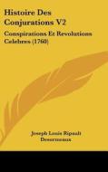 Histoire Des Conjurations V2: Conspirations Et Revolutions Celebres (1760) di Joseph Louis Ripault Desormeaux edito da Kessinger Publishing