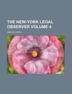 The New-York Legal Observer Volume 4 di Samuel Owen edito da Rarebooksclub.com