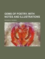 Gems of Poetry, with Notes and Illustrations di Richard S. Rhodes edito da Rarebooksclub.com