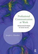 Professional Communication at Work di Joseph L. (SUNY Brockport Chesebro edito da Taylor & Francis Ltd