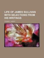Life of James Sullivan with Selections from His Writings di Thomas C. Amory edito da Rarebooksclub.com