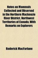 Notes On Mammals Collected And Observed di Roderick Macfarlane edito da General Books