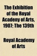 The Exhibition Of The Royal Acadeny Of A di Royal Academy of Arts edito da General Books