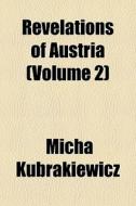 Revelations Of Austria Volume 2 di Micha Kubrakiewicz edito da General Books