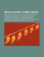 Regulatory Compliance: Compliance And Et di Books Llc edito da Books LLC, Wiki Series
