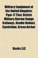 Military Equipment Of The United Kingdom di Books Llc edito da Books LLC, Wiki Series