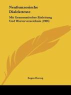 Neufranzosische Dialekttexte: Mit Grammatischer Einleitung Und Worterverzeichnis (1906) di Eugen Herzog edito da Kessinger Publishing