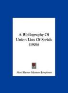 A Bibliography of Union Lists of Serials (1906) di Aksel Gustav Salomon Josephson edito da Kessinger Publishing