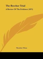 The Beecher Trial: A Review of the Evidence (1875) di Theodore Tilton edito da Kessinger Publishing
