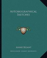 Autobiographical Sketches di Annie Wood Besant edito da Kessinger Publishing